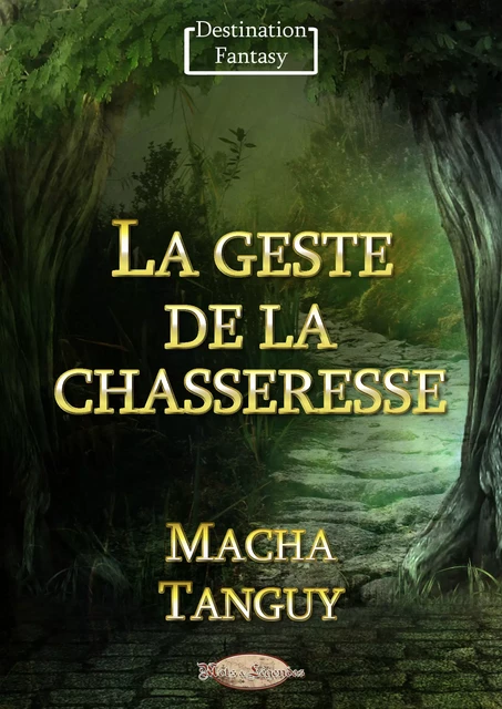 La geste de la chasseresse - Macha Tanguy - Mots & Légendes