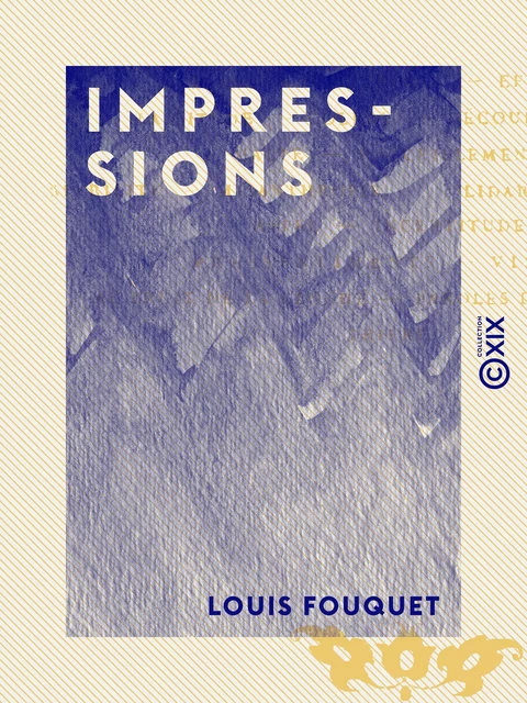 Impressions - Louis Fouquet - Collection XIX