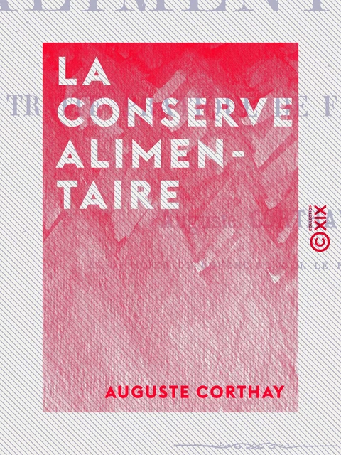 La Conserve alimentaire - Auguste Corthay - Collection XIX