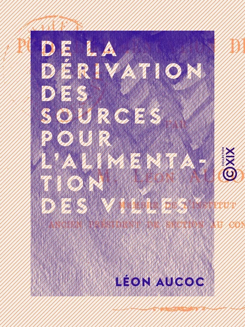 De la dérivation des sources pour l'alimentation des villes - Léon Aucoc - Collection XIX