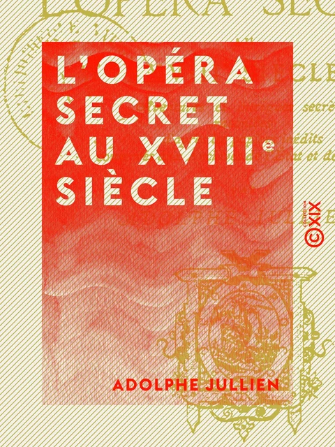 L'Opéra secret au XVIIIe siècle - Adolphe Jullien - Collection XIX