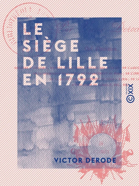 Le Siège de Lille en 1792 - Victor Derode - Collection XIX