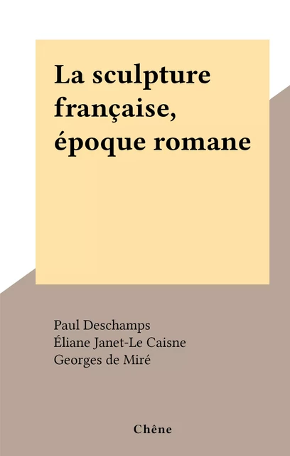 La sculpture française, époque romane - Paul Deschamps - (Chêne) réédition numérique FeniXX