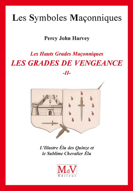 N.59 Les grades de vengeance - Tome 2, L'Illustre Elu des Quinze et le Sublime Chevalier Elu - Percy John Harvey - MdV éditeur