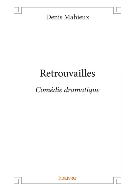 Retrouvailles - Denis Mahieux - Editions Edilivre