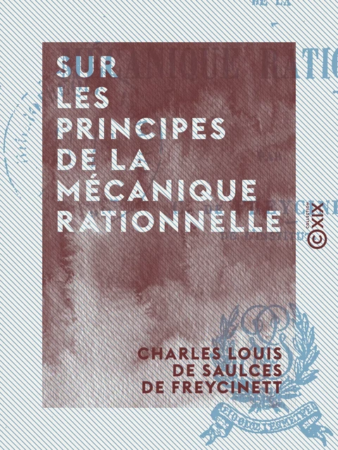 Sur les principes de la mécanique rationnelle - Charles Louis de Saulces de Freycinet - Collection XIX