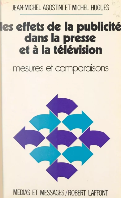 Les effets de la publicité dans la presse et la télévision - Jean-Michel Agostini, Michel Hugues - (Robert Laffont) réédition numérique FeniXX