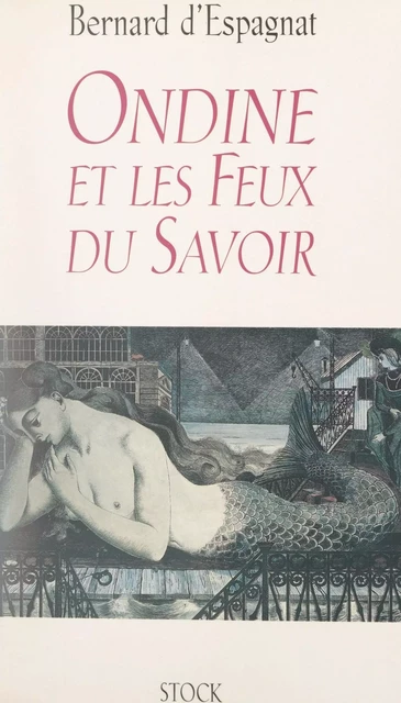 Ondine et les feux du savoir - Bernard d'Espagnat - Stock (réédition numérique FeniXX)