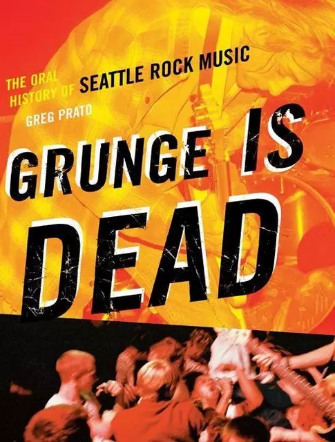 Grunge Is Dead - Greg Prato, Greg Prato (Greg Prato), Abe Aamidor - ECW Press