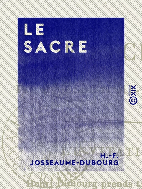 Le Sacre - H.-F. Josseaume-Dubourg - Collection XIX