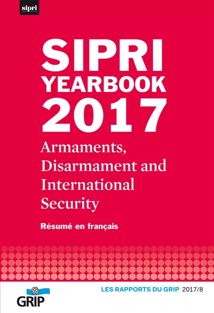 SIPRI Yearbook 2017 - Rédigé par des chercheurs du SIPRI - GRIP