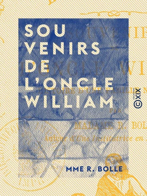 Souvenirs de l'oncle William - Histoire d'une famille naufragée - Mme R. Bolle - Collection XIX