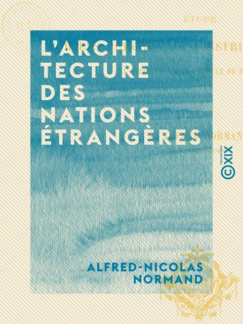 L'Architecture des nations étrangères - Alfred-Nicolas Normand - Collection XIX