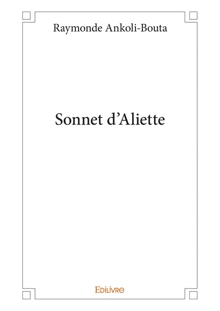 Sonnet d'Aliette - Raymonde Ankoli-Bouta - Editions Edilivre