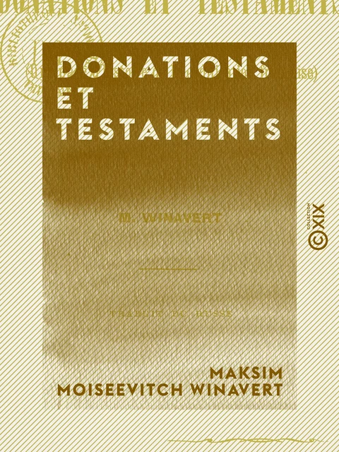 Donations et Testaments - Une page d'histoire de la codification française - Maksim Moiseevitch Winavert - Collection XIX