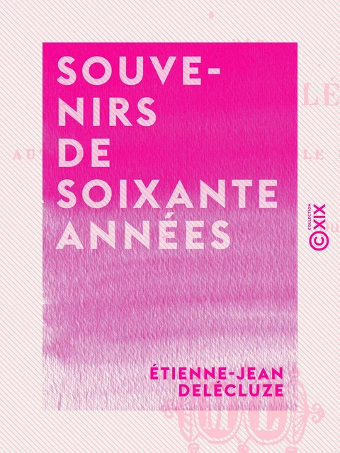 Souvenirs de soixante années - Etienne-Jean Delécluze - Collection XIX