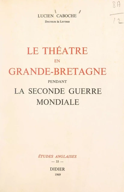 Le théâtre en Grande-Bretagne pendant la Seconde Guerre mondiale - Lucien Caboche - (Didier) réédition numérique FeniXX