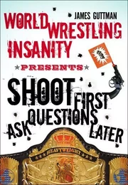 World Wrestling Insanity Presents: Shoot First ... Ask Questions Later