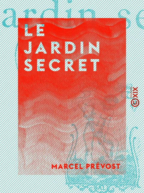 Le Jardin secret - Marcel Prévost - Collection XIX