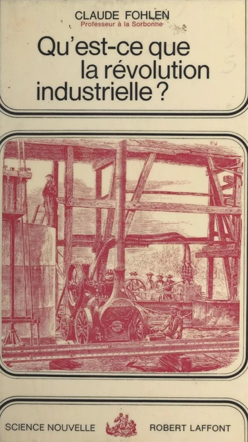 Qu'est-ce que la révolution industrielle ? - Claude Fohlen - (Robert Laffont) réédition numérique FeniXX