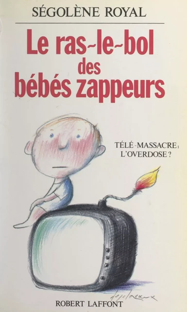 Le ras-le-bol des bébés zappeurs - Ségolène Royal - (Robert Laffont) réédition numérique FeniXX