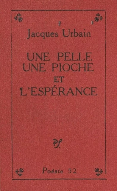 Une pelle, une pioche et l'espérance - Jacques Urbain - (Seghers) réédition numérique FeniXX