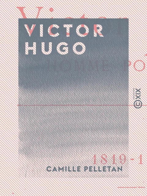 Victor Hugo - Camille Pelletan - Collection XIX