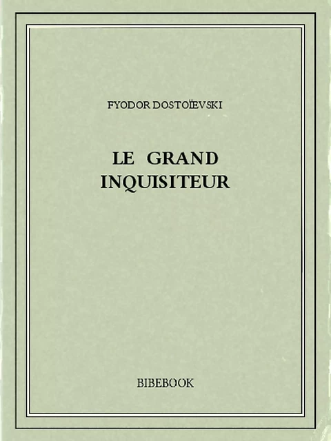 Le Grand Inquisiteur - Fyodor Dostoïevski - Bibebook