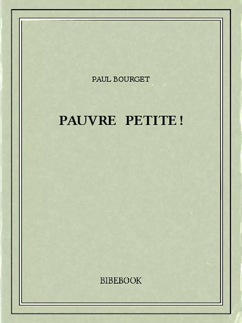 Pauvre petite! - Paul Bourget - Bibebook