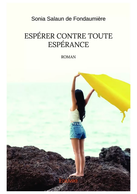 Espérer contre toute espérance - Sonia Salaun de Fondaumière - Editions Edilivre