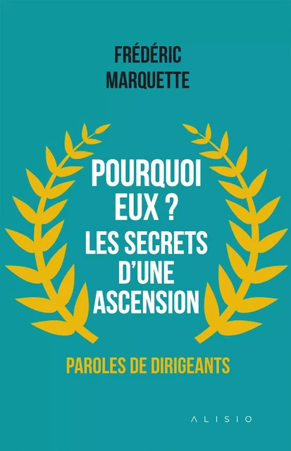 Pourquoi eux ? Les secrets d'une ascension - Frédéric Marquette - Alisio