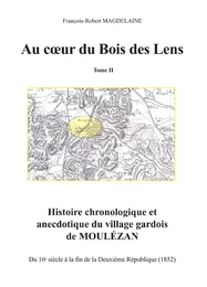 Au cœur du Bois des Lens, T.1 Histoire chronologique et anecdotique du village gardois de Moulézan