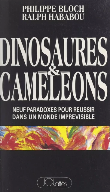 Dinosaures et caméléons - Philippe Bloch, Ralph Hababou - (JC Lattès) réédition numérique FeniXX