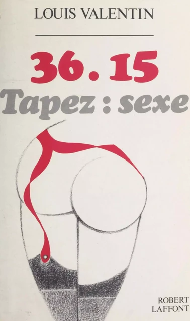 36.15, tapez : sexe - Louis Valentin - (Robert Laffont) réédition numérique FeniXX