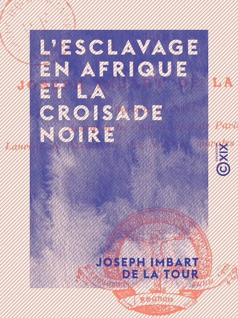 L'Esclavage en Afrique et la croisade noire - Joseph Imbart de la Tour - Collection XIX