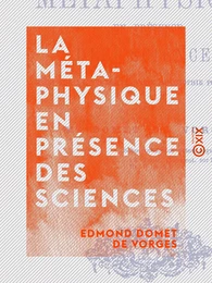 La Métaphysique en présence des sciences