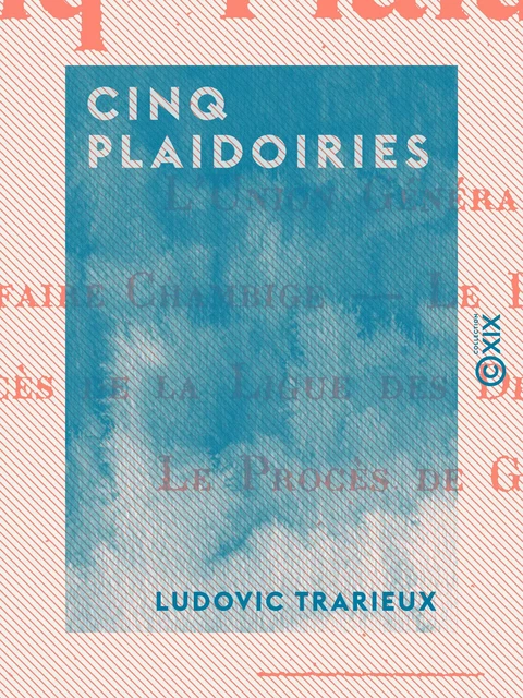 Cinq plaidoiries - Ludovic Trarieux - Collection XIX