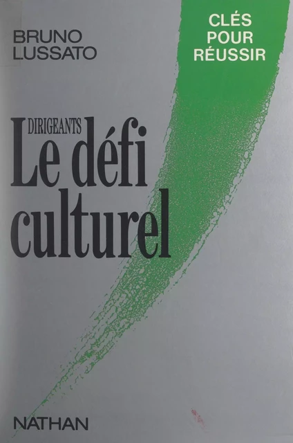 Dirigeants, le défi culturel - Bruno Lussato - (Nathan) réédition numérique FeniXX