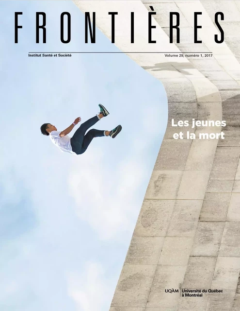 Frontières. Les jeunes et la mort (vol. 29, no. 1,  2017) - Hélène Romano, Christine Fawer Caputo, Jocelyn Lachance, Martin Julier-Costes, Florence Quinche, Martine Roberge, Denis Jeffrey, Daniel Oppenheim, Muriel Derome, Aurélie Lefebvre, Khémi Ferrey, David Le Breton, Jean-François Cauchie, Patrice Corriveau, Bryan Hamel - Université du Québec à Montréal - Frontières