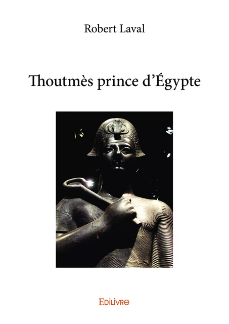 Thoutmès prince d'Égypte - Robert Laval - Editions Edilivre