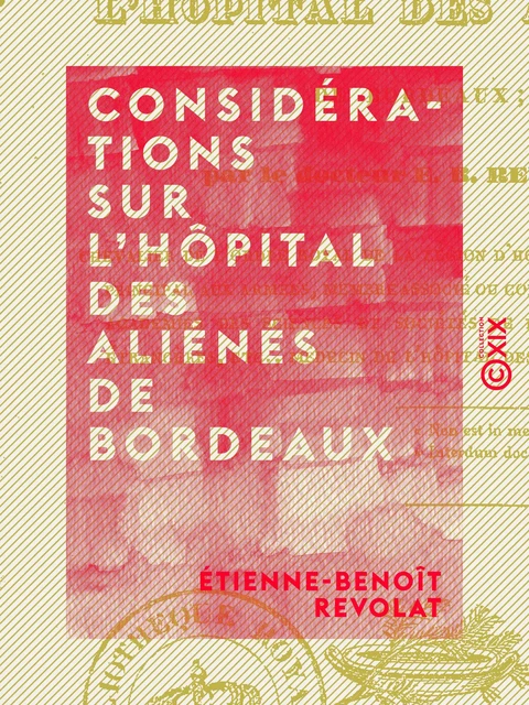 Considérations sur l'hôpital des aliénés de Bordeaux - Étienne-Benoît Revolat - Collection XIX