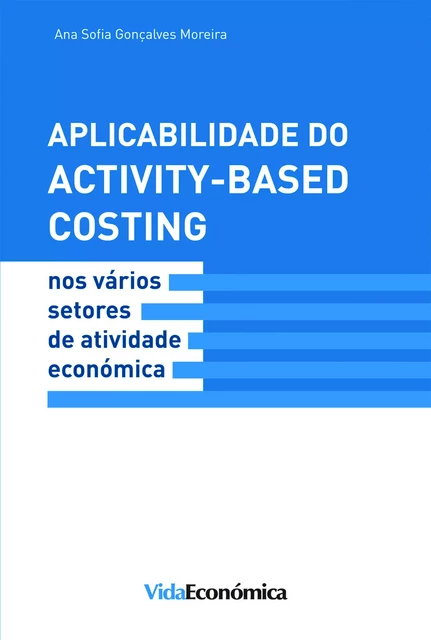 Aplicabilidade do Activity - Based Costing - Ana Sofia Gonçalves Moreira - Vida Económica Editorial