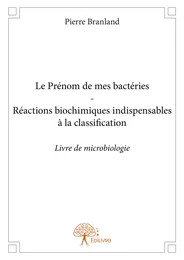 Le Prénom de mes bactéries - Réactions biochimiques indispensables à la classification