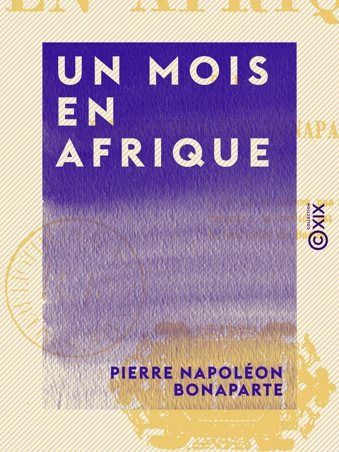 Un mois en Afrique - Pierre Napoléon Bonaparte - Collection XIX