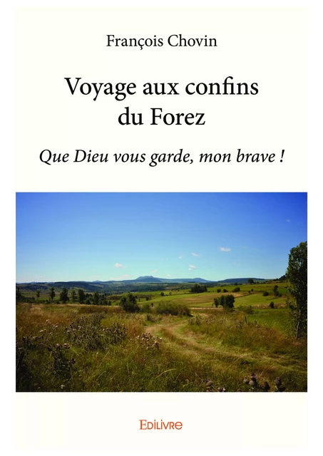 Voyage aux confins du Forez - François Chovin - Editions Edilivre