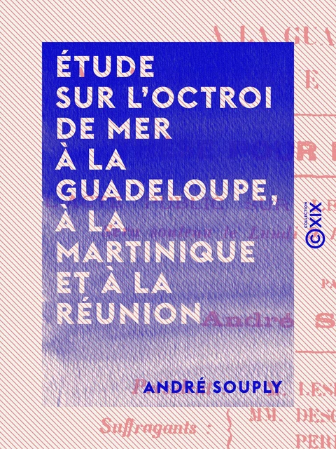 Étude sur l'octroi de mer à La Guadeloupe, à la Martinique et à la Réunion - André Souply - Collection XIX