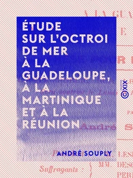 Étude sur l'octroi de mer à La Guadeloupe, à la Martinique et à la Réunion