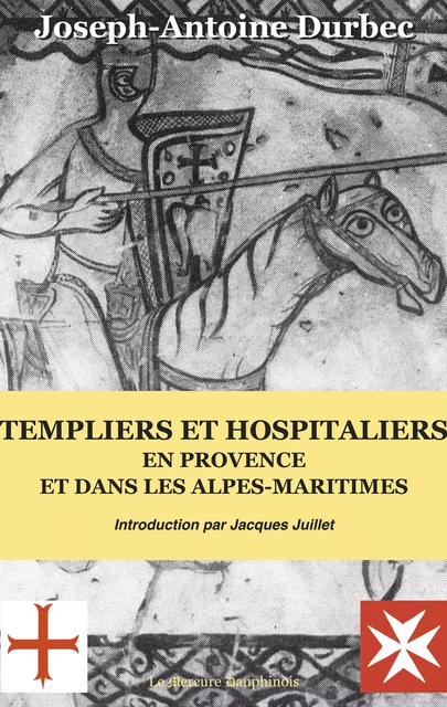 Templiers et Hospitaliers en Provence et dans les Alpes-Maritimes - Joseph-Antoine Durbec - Le Mercure Dauphinois