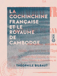 La Cochinchine française et le royaume de Cambodge - Le canal de Suez et les intérêts nationaux