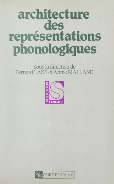 Architecture des représentations phonologiques - John Anderson, Jean-Pierre Angoujard, Georges N. Clements, François Dell, Grzegorz Dogil, Jacques Durand, Haike Jacobs, Bernard Laks, Annie Rialland, Harry Van der Hulst - (CNRS Éditions) réédition numérique FeniXX